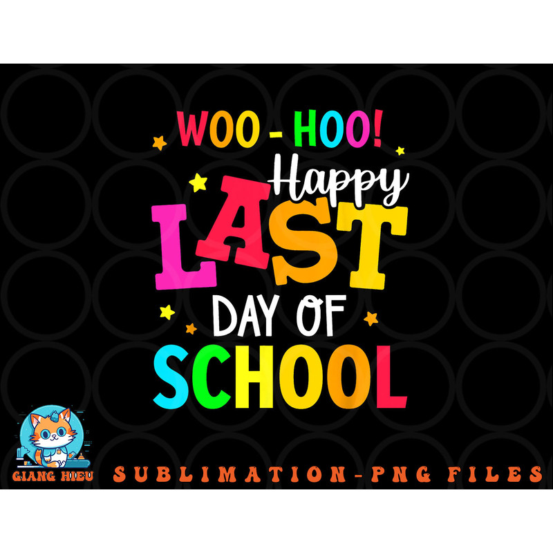 Woo Hoo Happy Last Day of School For Teachers Students png, digital download copy.jpg