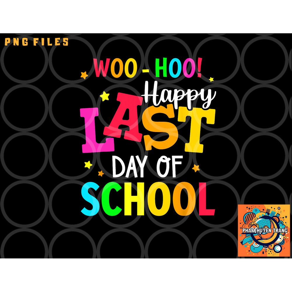 Woo Hoo Happy Last Day of School For Teachers Students png, digital download copy.jpg