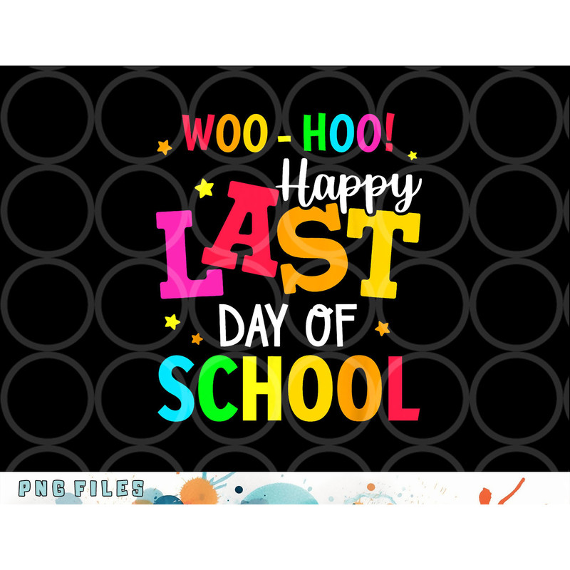 Woo Hoo Happy Last Day of School For Teachers Students png, digital download copy.jpg