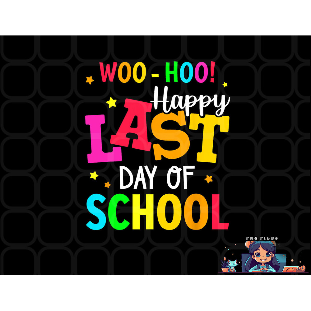 Woo Hoo Happy Last Day of School For Teachers Students png, digital download copy.jpg