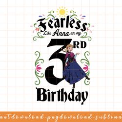 disney frozen anna fearless on my 3rd birthday png, sublimate, digital download