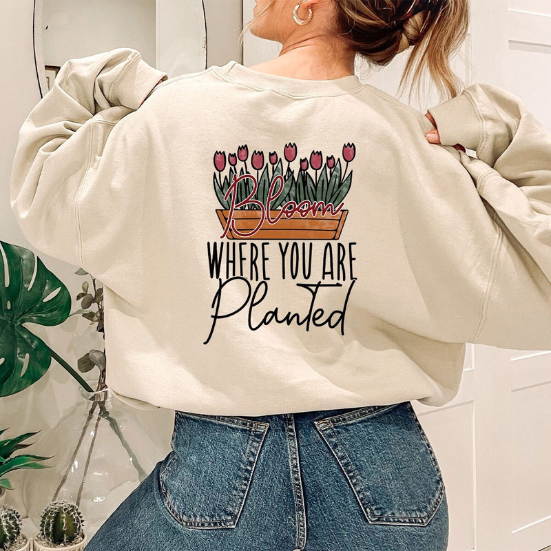 Plant Lover Gift, Inspirational Crewneck Shirt, Positive Shirts For Women, Bloom Where You Are Planted Shirt, Graphic Tees, Garden Shirt - 1.jpg