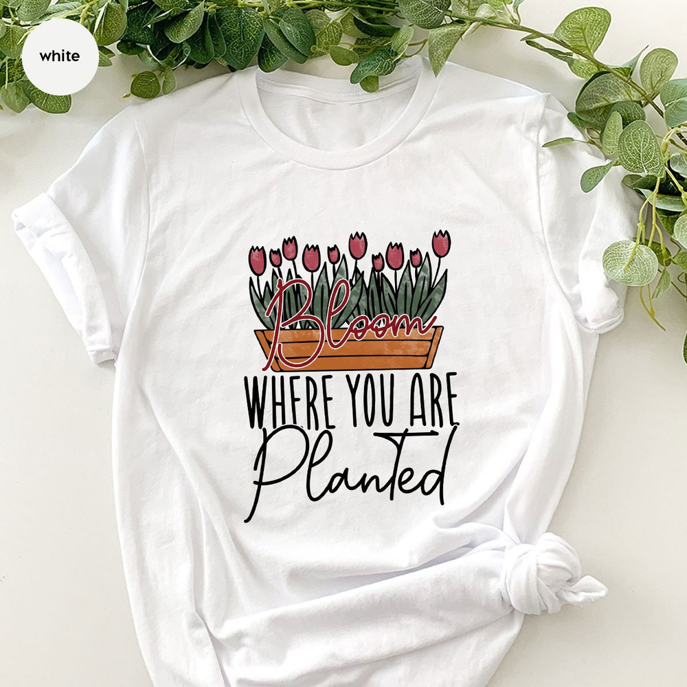 Plant Lover Gift, Inspirational Crewneck Shirt, Positive Shirts For Women, Bloom Where You Are Planted Shirt, Graphic Tees, Garden Shirt - 4.jpg