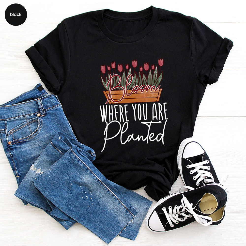 Plant Lover Gift, Inspirational Crewneck Shirt, Positive Shirts For Women, Bloom Where You Are Planted Shirt, Graphic Tees, Garden Shirt - 5.jpg
