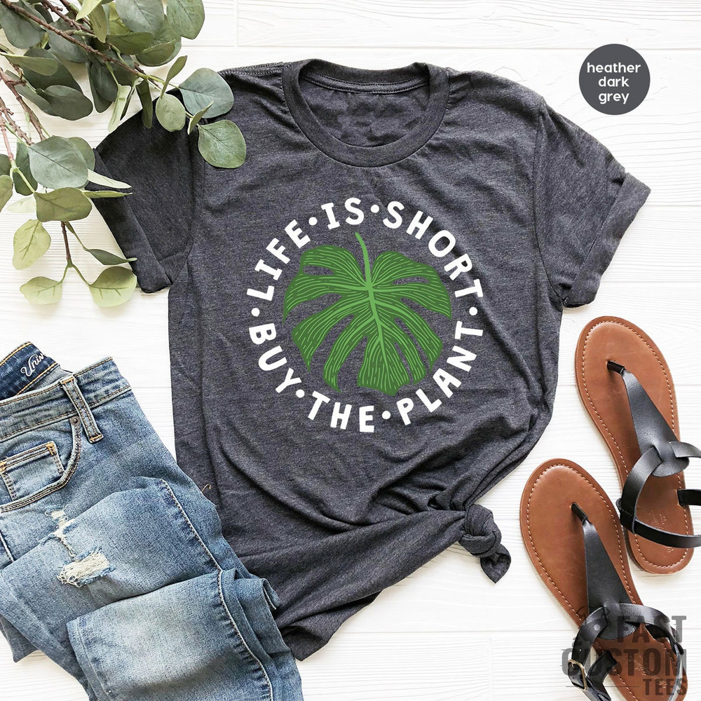 Plant Shirt, Plant Lover Gift, Plant Lover Shirt, Gardening Shirt, Plant Mama Shirt, Life Is Short Buy The Plant Shirt, Gardener Gift - 3.jpg