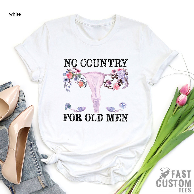 Pro Choice Shirt, No Country For Old Men Shirt, Uterus Shirt, Roe V Wade Shirt, Feminist Shirt, Abortion Rights Shirt, Protest Shirt - 4.jpg