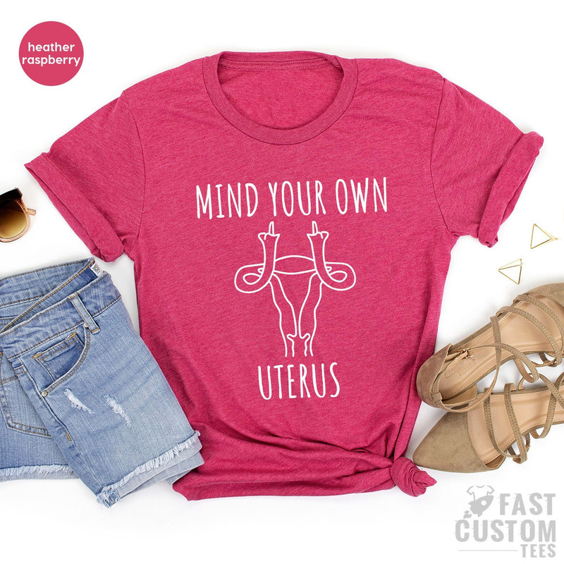 Pro Choice Shirt, Uterus Shirt, Abortion Rights, Reproductive Rights, My Body My Choice, Mind Your Own Uterus, Womens Rights, Feminist Shirt - 6.jpg