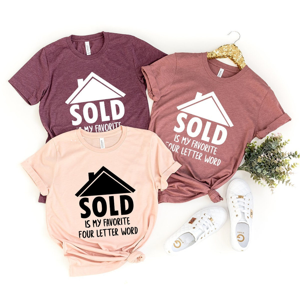 Real Estate Shirt, Real Estate T-Shirt, Funny Investor Shirt, Sold Is My Favorite 4 Letter Word Shirt, Investor Shirt, Home Seller Shirt - 1.jpg