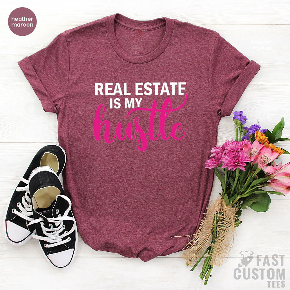 Real Estate is My Hustle Shirt, Real Estate Agent Shirt, Closing Day Shirt, Real Estate Girl Shirt, Real Estate Shirt, Funny Women Shirt - 5.jpg