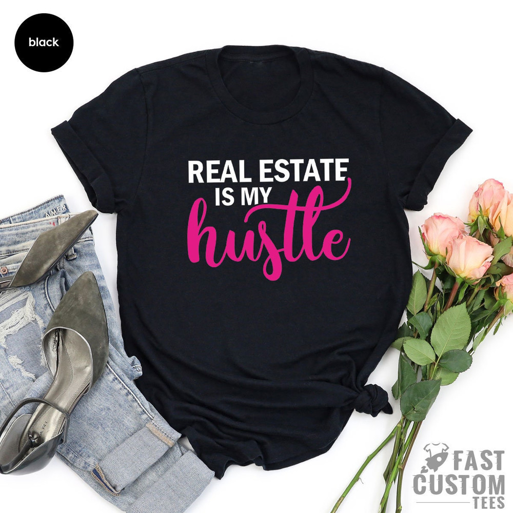 Real Estate is My Hustle Shirt, Real Estate Agent Shirt, Closing Day Shirt, Real Estate Girl Shirt, Real Estate Shirt, Funny Women Shirt - 6.jpg