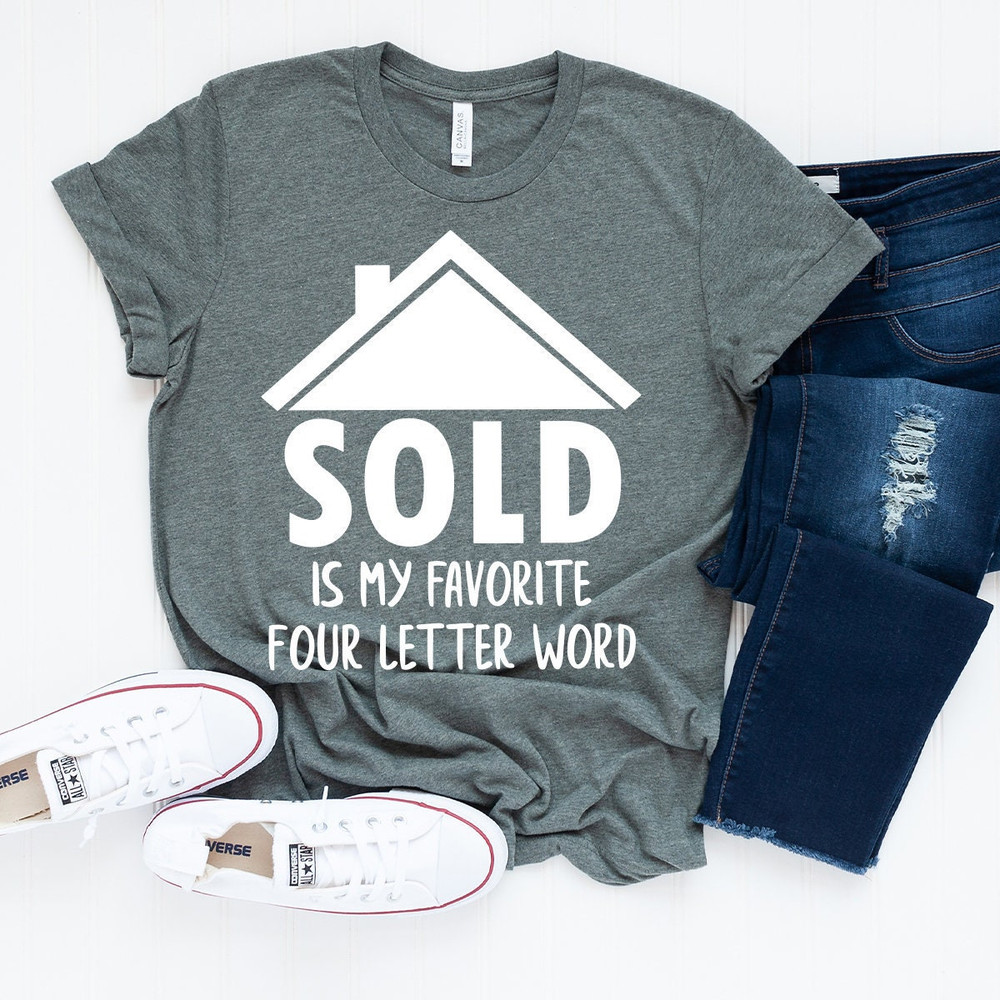 Real Estate Shirt, Real Estate T-Shirt, Funny Investor Shirt, Sold Is My Favorite 4 Letter Word Shirt, Investor Shirt, Home Seller Shirt - 2.jpg