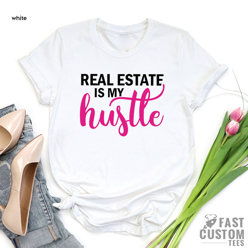 Real Estate is My Hustle Shirt, Real Estate Agent Shirt, Closing Day Shirt, Real Estate Girl Shirt, Real Estate Shirt, Funny Women Shirt - 7.jpg