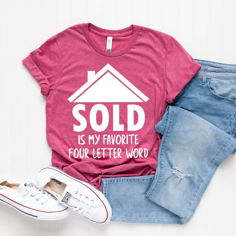 Real Estate Shirt, Real Estate T-Shirt, Funny Investor Shirt, Sold Is My Favorite 4 Letter Word Shirt, Investor Shirt, Home Seller Shirt - 5.jpg