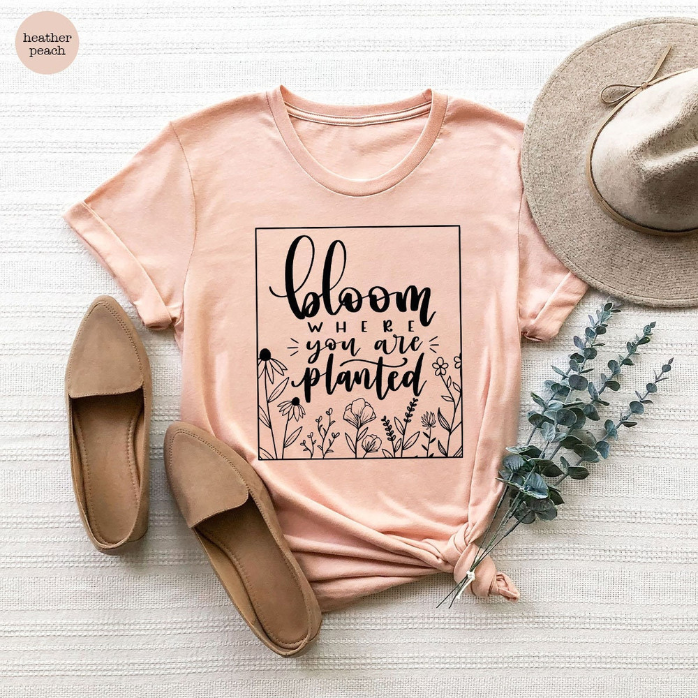 Religious Shirt, Christian Shirt, Faith Shirt, Inspirational Shirt, Bloom Where You Are Planted, Inspirational Quotes Shirt, Wildflower Tee - 1.jpg