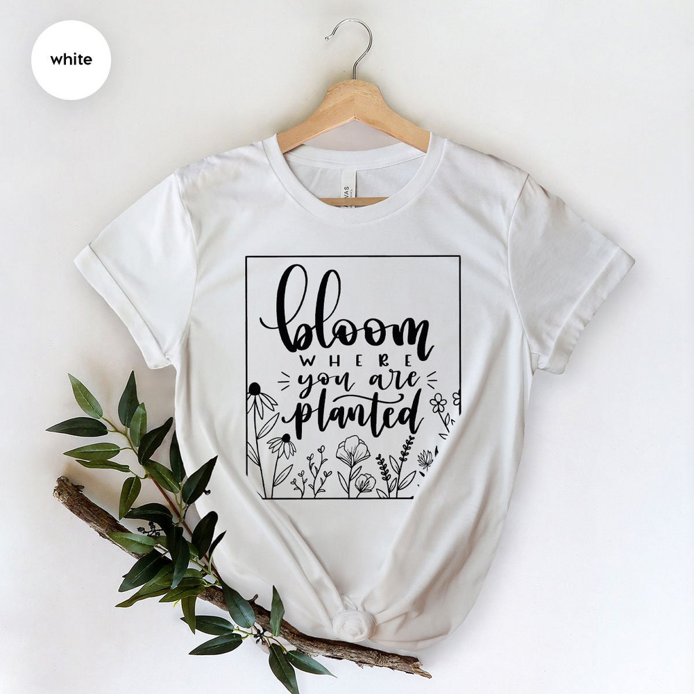 Religious Shirt, Christian Shirt, Faith Shirt, Inspirational Shirt, Bloom Where You Are Planted, Inspirational Quotes Shirt, Wildflower Tee - 5.jpg