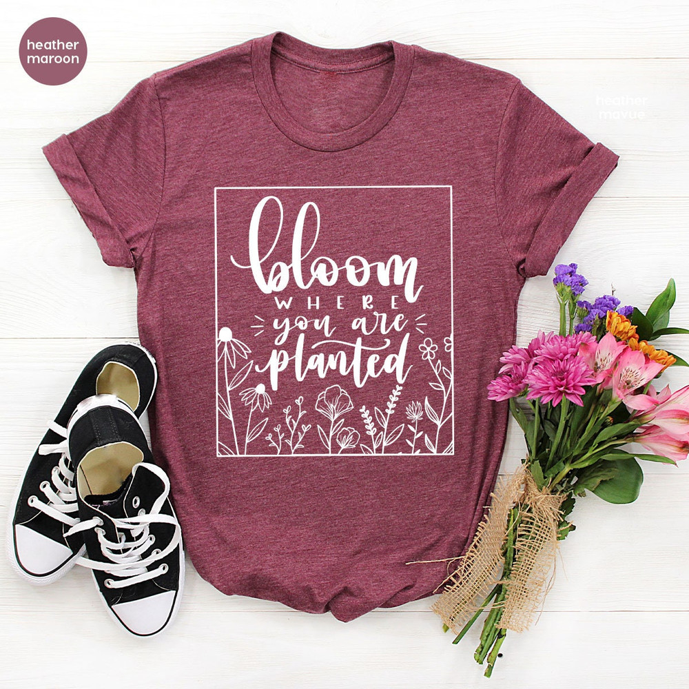 Religious Shirt, Christian Shirt, Faith Shirt, Inspirational Shirt, Bloom Where You Are Planted, Inspirational Quotes Shirt, Wildflower Tee - 8.jpg