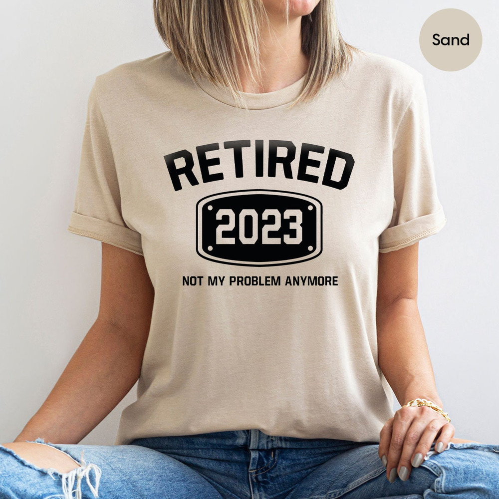 Retired 2022 Shirt, Retired T Shirt, Retirement Shirts, Retirement Party Tee, Funny Retired Shirt, Not My Problem Anymore Tee, Retired Tee - 4.jpg