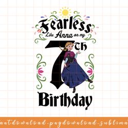 disney frozen anna fearless on my 7th birthday png, sublimate, digital download
