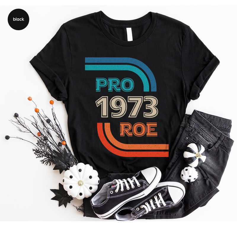 Roe v Wade Shirt, Feminist T-Shirt, Pro Roe Shirt, Womens Right Graphic Tees, Pro Choice Shirt, Protest T-Shirt, Gift for Women - 3.jpg