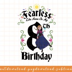disney frozen anna fearless on my 8th birthday png, sublimate, digital download