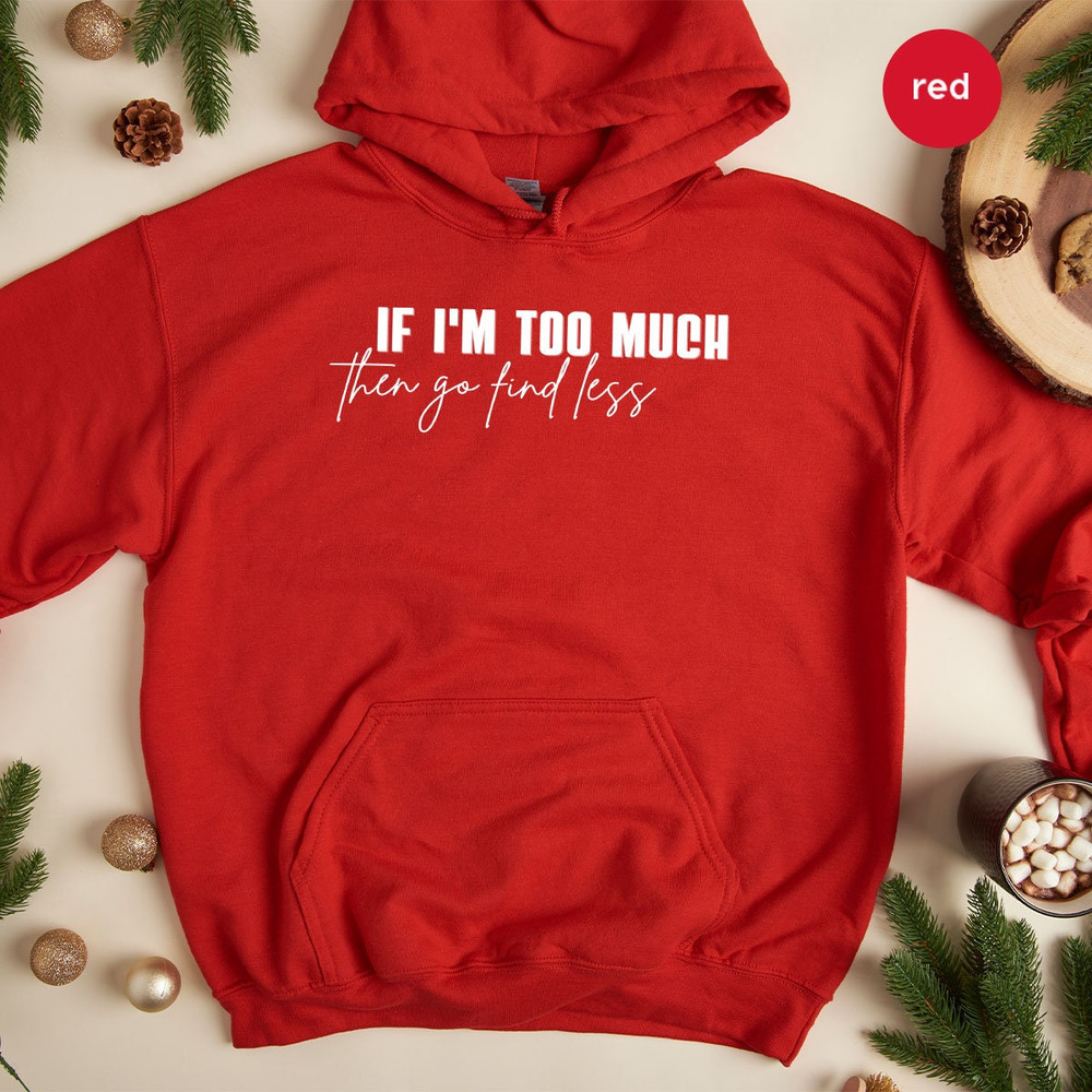 Sarcastic Break Up Hoodies, Funny Saying Sassy Women Sweatshirts, If I'm Too Much Then Go Find Less Long Sleeve Shirt, Divorce Party Hoodies - 4.jpg