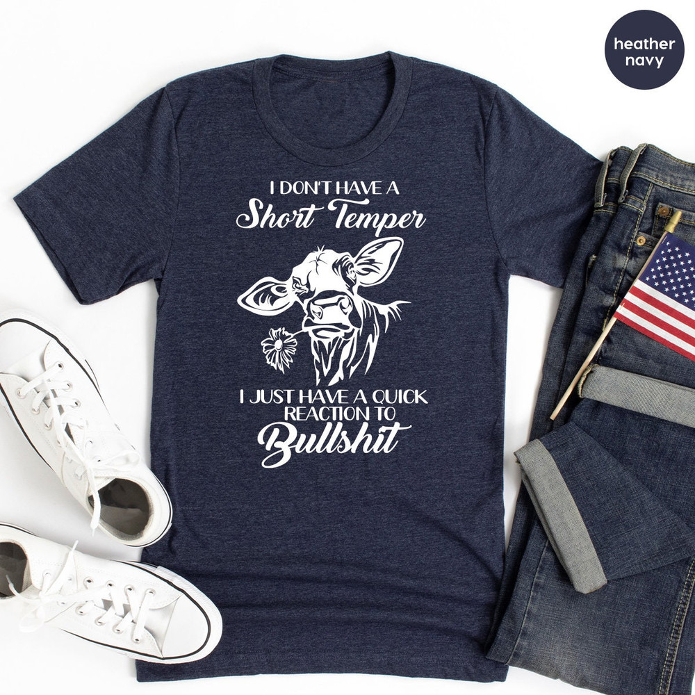 Sarcastic funny Shirt, Funny Cow Shirt, Farmer Shirt, I Don't Have A Short Temper Shirt,Country Life Tee,Quick Reaction To Bullshit Shirt - 7.jpg