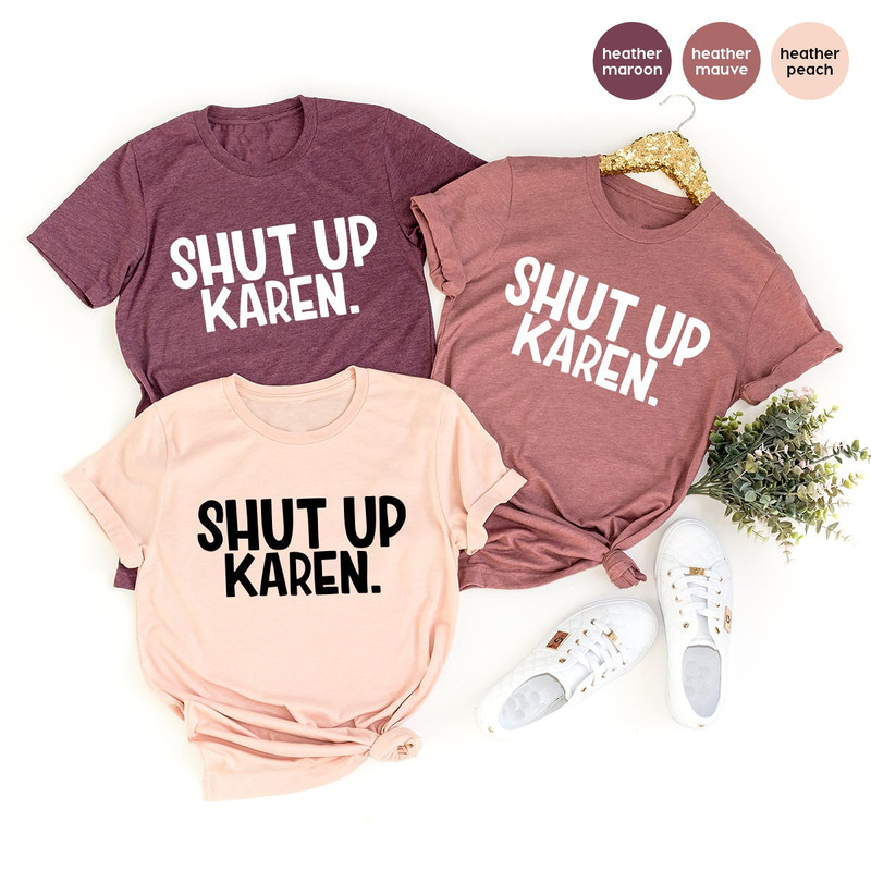 Sarcastic Quote Shirt, Shut Up Karen Shirt, Funny Shirt, Memes Tee, Humor Shirt, Protest Shirt, Gift For Friend - 2.jpg