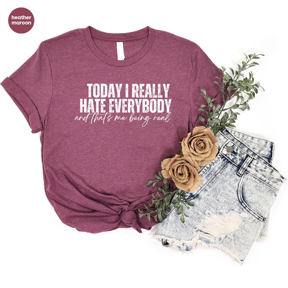 Sarcastic Saying Sweatshirt Gifts for Anti Social Friend, Funny Introvert Gift, Today I Really Hate Everybody and That's Me Being Real Shirt - 5.jpg