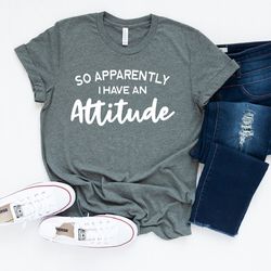 sarcastic women t-shirt, funny quote shirt, so apparently i have an attitude shirt, introvert shirt, women life tee, fu