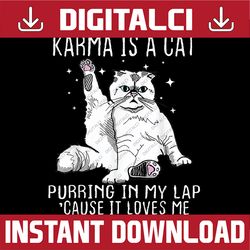 karma is a cat purring in my lap cause it's loves me png, meet me at midnight, karma is a cat png, instant download