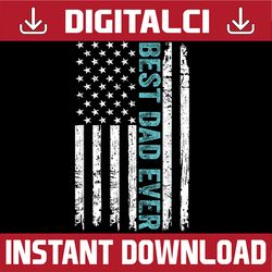 father's day best dad ever with us american flag png, best dad ever us flag png, father's day png, digital download
