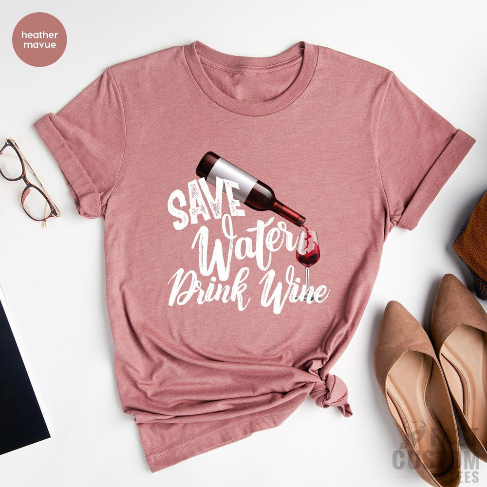 Save Water Drink Wine Shirt, Custom Bachelorette Party Shirts, Wine Graphic Tee, Best Wine Shirt, Alcohol Shirt, Women Wine Shirt Design - 1.jpg