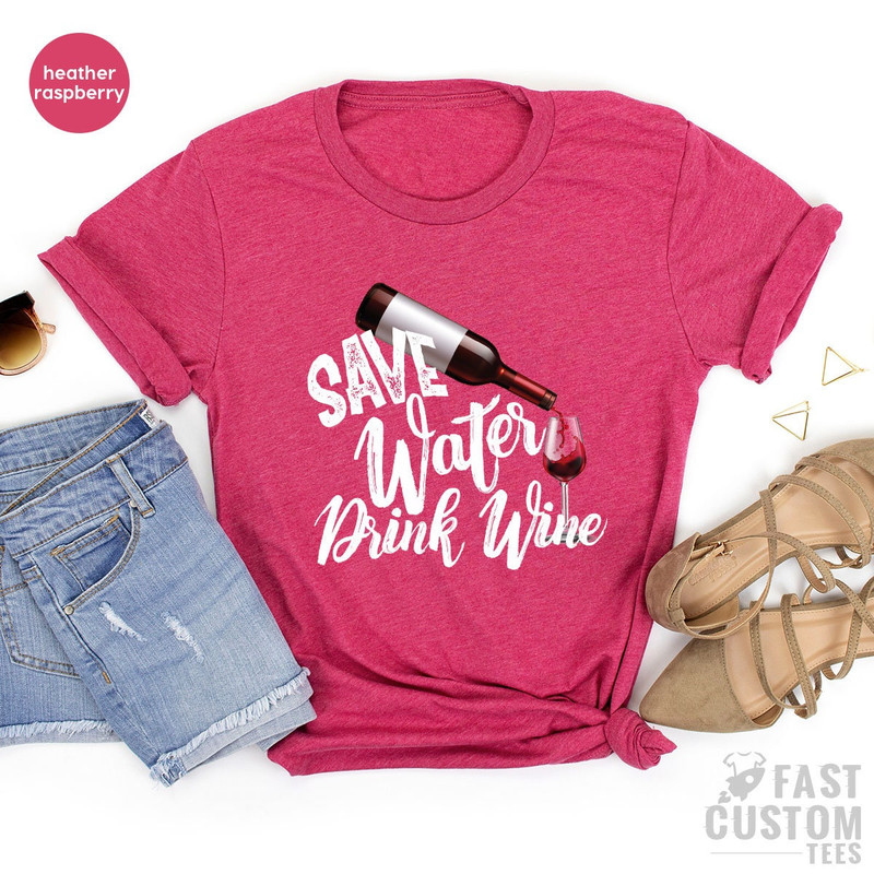 Save Water Drink Wine Shirt, Custom Bachelorette Party Shirts, Wine Graphic Tee, Best Wine Shirt, Alcohol Shirt, Women Wine Shirt Design - 4.jpg