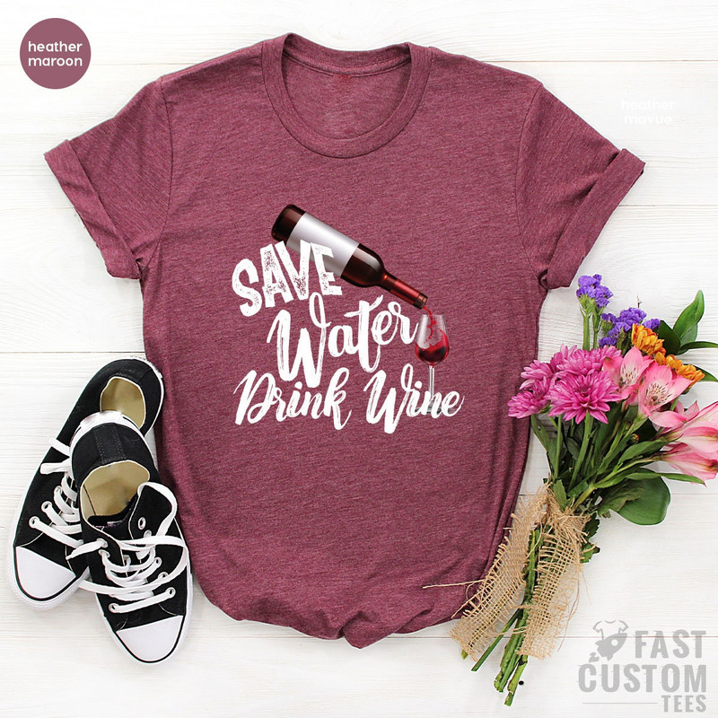 Save Water Drink Wine Shirt, Custom Bachelorette Party Shirts, Wine Graphic Tee, Best Wine Shirt, Alcohol Shirt, Women Wine Shirt Design - 5.jpg