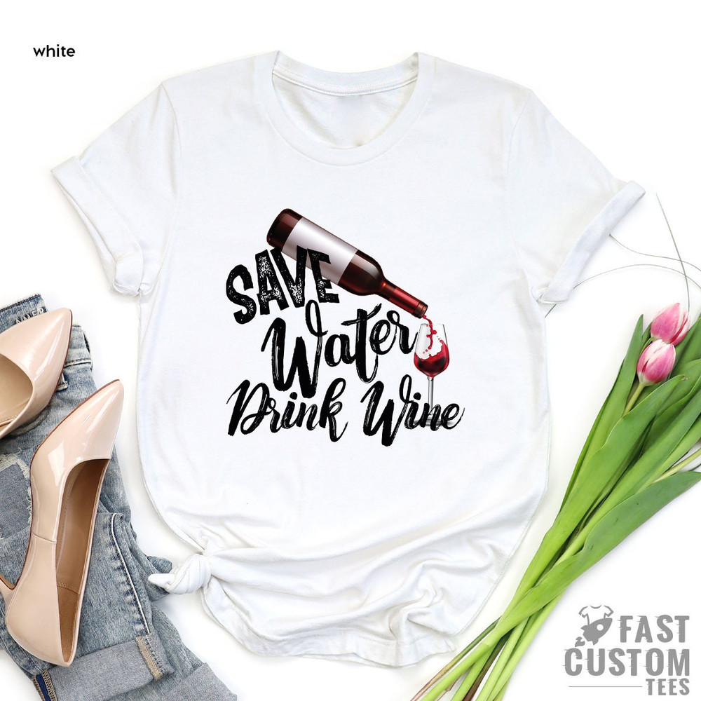 Save Water Drink Wine Shirt, Custom Bachelorette Party Shirts, Wine Graphic Tee, Best Wine Shirt, Alcohol Shirt, Women Wine Shirt Design - 7.jpg