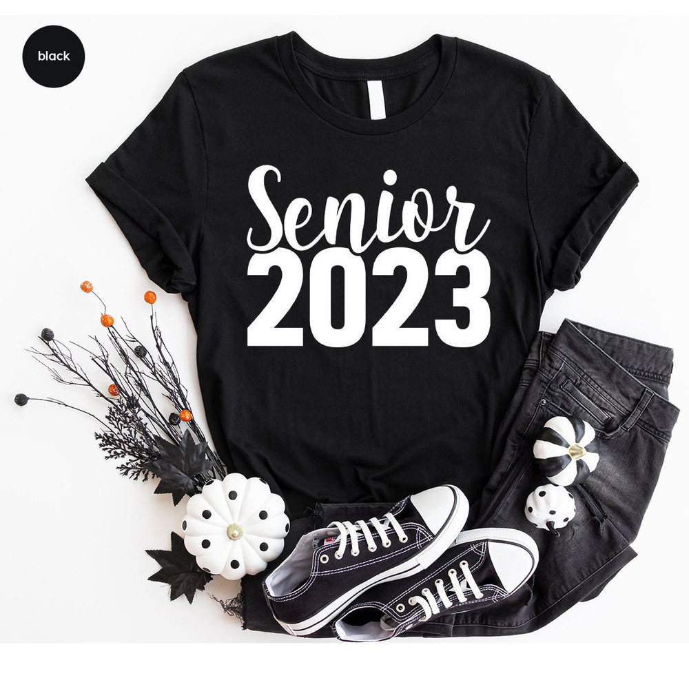 Senior 2023 T Shirt for Senior Year Graduation Party, Back to School Class of 2023 Gifts for Her, Graduation Sweatshirt Gifts for Grad Son - 6.jpg
