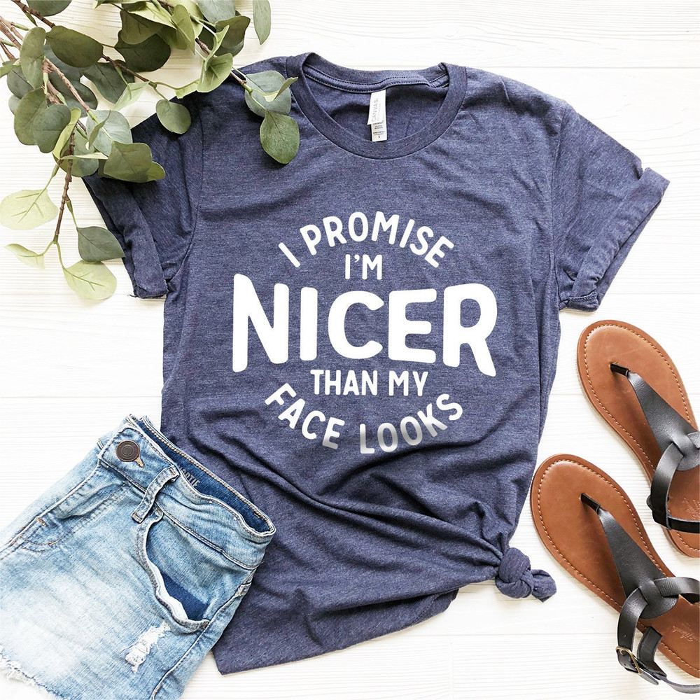 Shirt With Saying, Sarcastic Tee, I Promise I'm Nicer Than My Face Look Tee, Funny Women Shirt, Funny Tee, Funny Shirt, Funny T-Shirt - 1.jpg