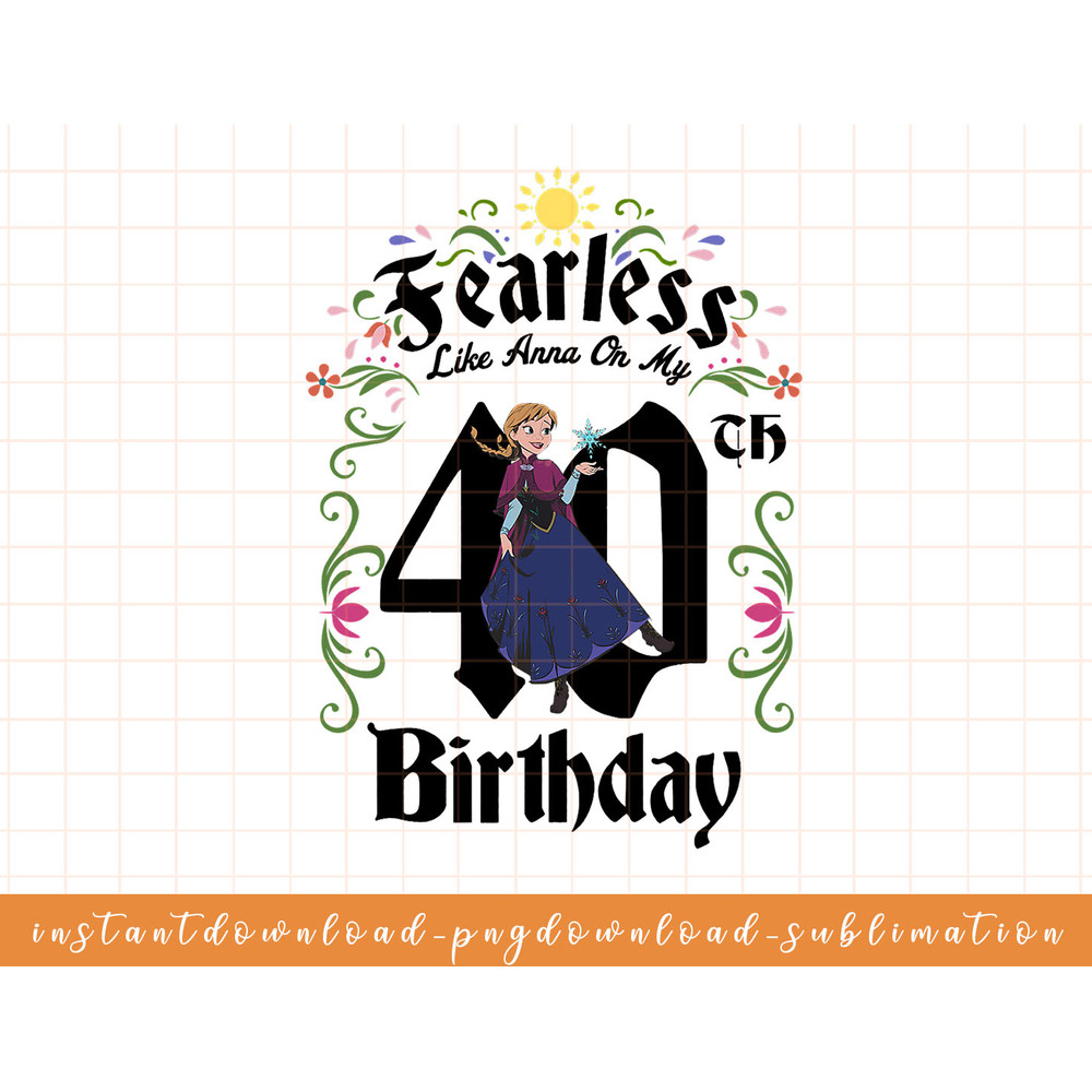 Disney Frozen Anna Fearless On My 40th Birthday png, sublimate, digital download.jpg