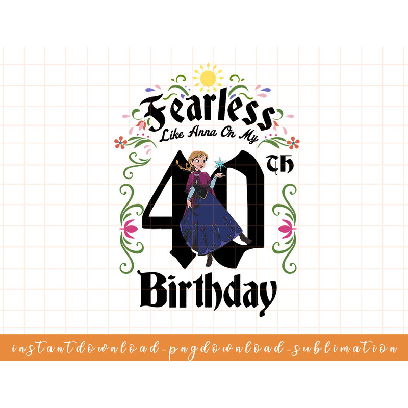 Disney Frozen Anna Fearless On My 40th Birthday png, sublimate, digital download.jpg