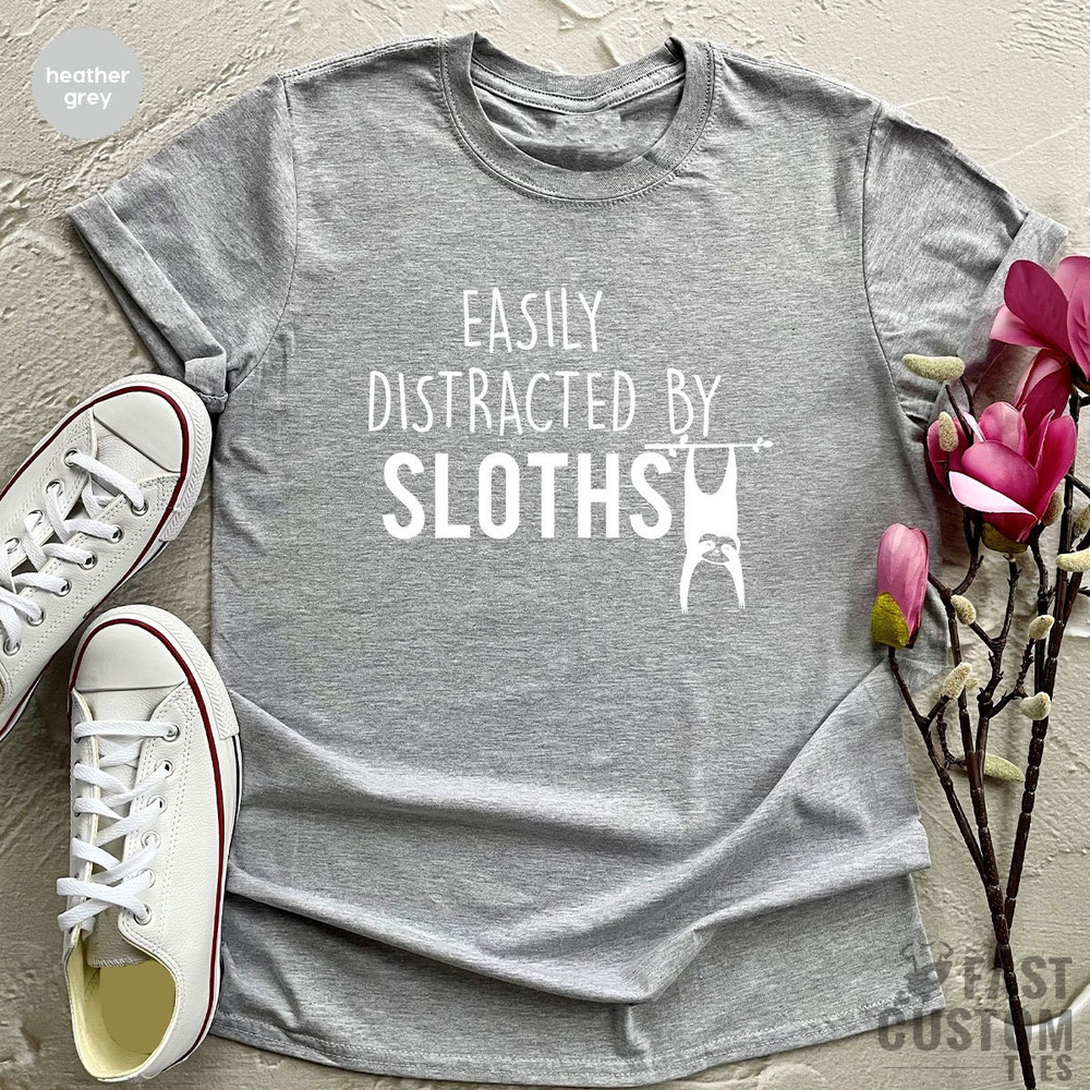 Sloth TShirt, Funny Sloth T Shirt, Funny Lazy Shirt, Sloth Humor Shirts, Funny Saying Shirt, Easily Distracted By Sloths, Sloth Lover Gift - 4.jpg