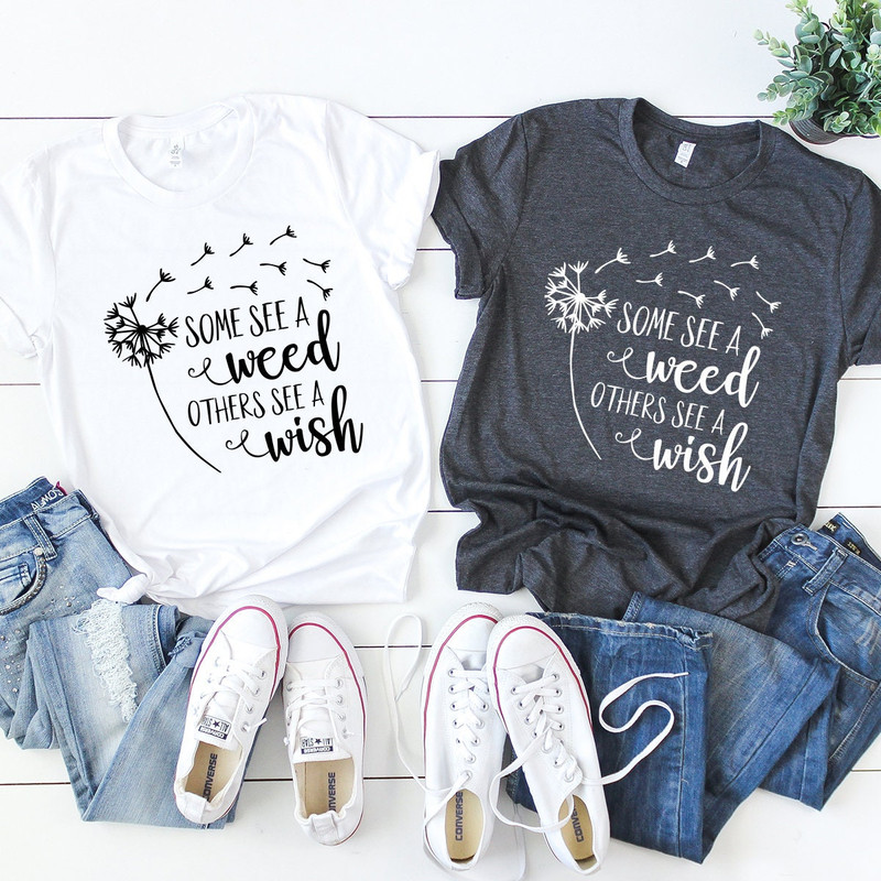 Some See A Weed Others See A Wish T-Shirt,  Tshirt, Wish Shirt, Weed Lover Shirt, Make A Wish Shirt,  Weed Shirt, Weed Tee - 5.jpg