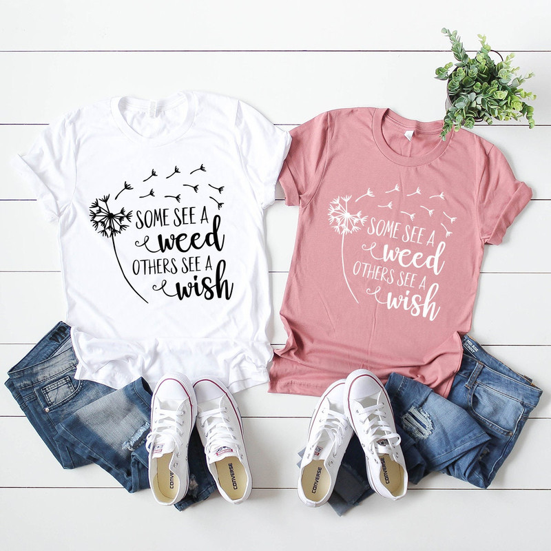 Some See A Weed Others See A Wish T-Shirt,  Tshirt, Wish Shirt, Weed Lover Shirt, Make A Wish Shirt,  Weed Shirt, Weed Tee - 8.jpg