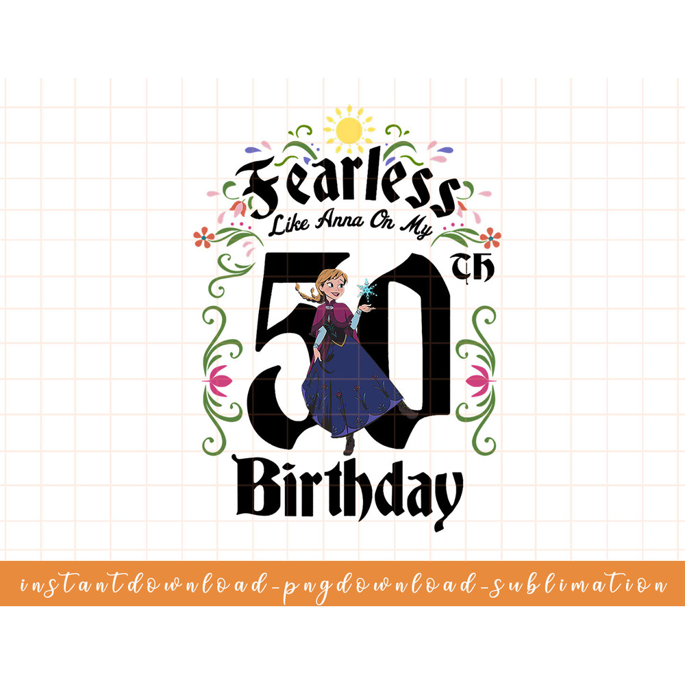 Disney Frozen Anna Fearless On My 50th Birthday png, sublimate, digital download.jpg