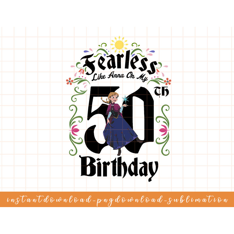 Disney Frozen Anna Fearless On My 50th Birthday png, sublimate, digital download.jpg