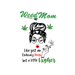 weed mom like a regular mom only higher svg, weed mom svg, weed mom digital download, digital download, sublimation desi