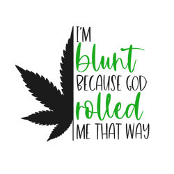 im blunt because god rolled me that way svg, cricut cut files, weed svg, digital download, marijuana clip art, 420 high