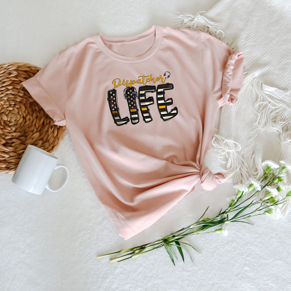 Dispatcher Life Shirt, Emergency Tee, Dispatcher Appreciation Shirt, Dispatcher Gift, First Responders Tee, Dispatcher Tee, Dispatch Week - 3.jpg