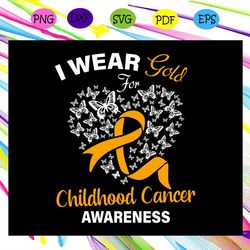 I wear gold for childhood cancer awareness, childhood cancer, cancer awareness, childhood cancer gift, cancer anniversar