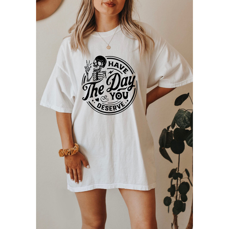 Have the Day You Deserve Shirt, Skeleton Peace Sign, Skeleton Sweatshirt, Spooky T-Shirt, Funny Ironic Graphic Tee, Gifts for Him and Her - 1.jpg