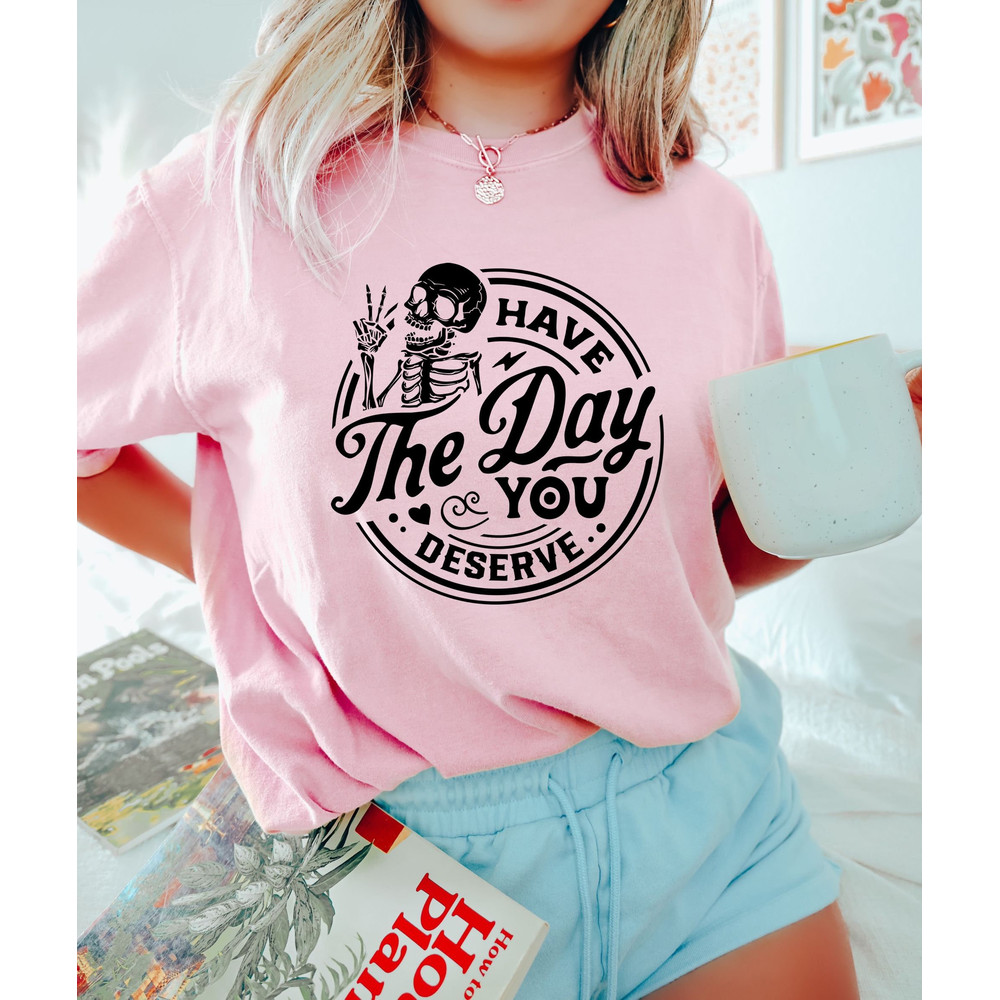 Have the Day You Deserve Shirt, Skeleton Peace Sign, Skeleton Sweatshirt, Spooky T-Shirt, Funny Ironic Graphic Tee, Gifts for Him and Her - 2.jpg